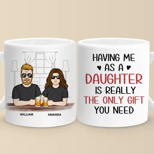 M'avoir comme fille est vraiment le seul cadeau dont vous avez besoin - Tasse personnalisée familiale - Cadeau pour papa