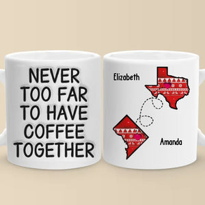 Il n'y a jamais trop loin pour prendre le thé ensemble - Mug personnalisé à effet gonflé 3D imprimé - Cadeau pour meilleures amies, meilleures amies, sœurs