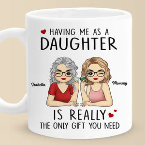 M'avoir comme fille est vraiment le seul cadeau dont vous avez besoin - Tasse personnalisée familiale - Cadeau pour maman, fille, fils