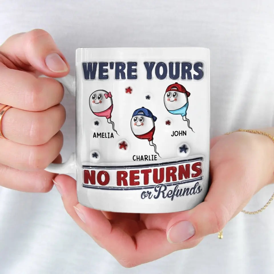 Je suis à toi, aucun retour ni remboursement autorisé - Mug personnalisé à effet gonflé 3D imprimé pour la famille - Cadeau pour la fête des pères, papa, grand-père