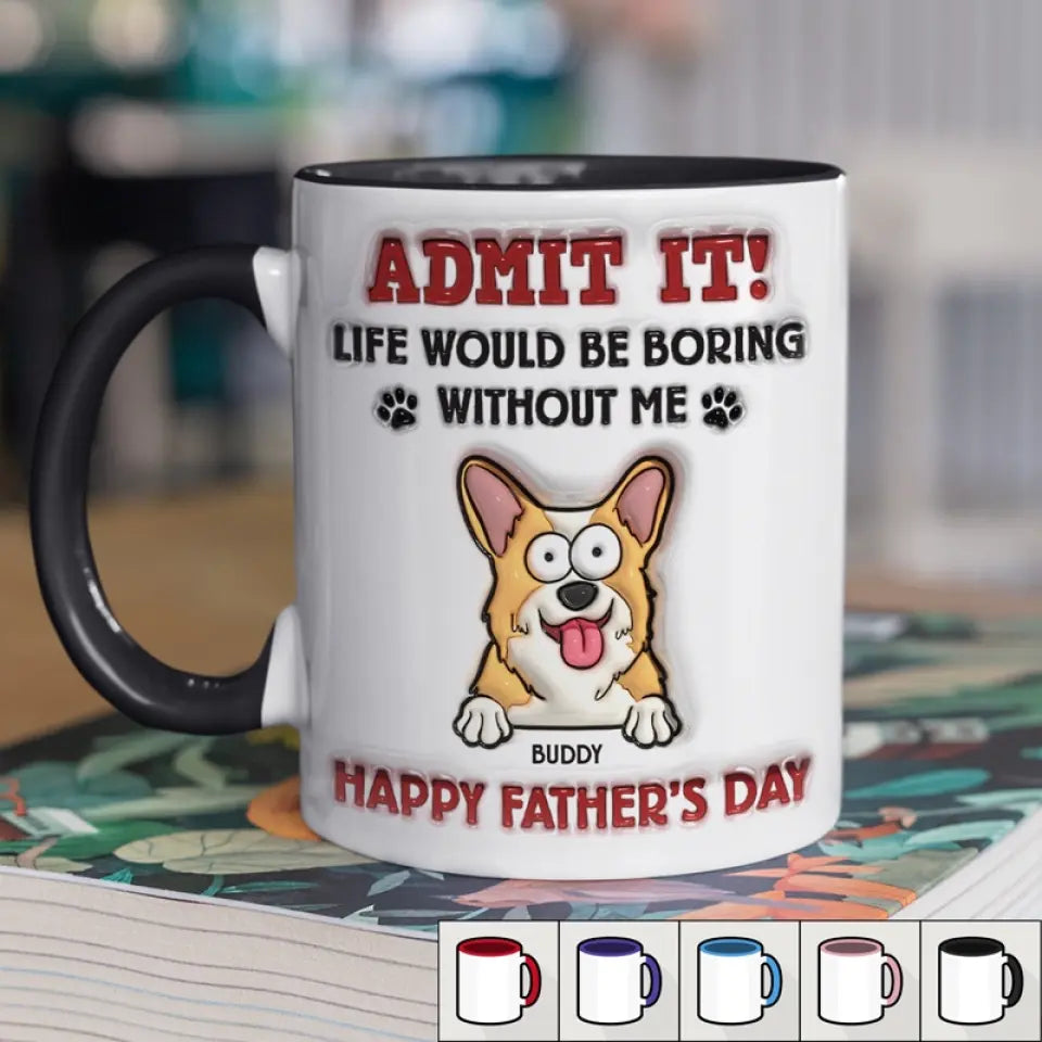 La vie serait ennuyeuse sans moi - Mug personnalisé avec effet gonflable 3D pour chien et chat - Cadeau pour la fête des pères, pour les propriétaires d'animaux et les amoureux des animaux