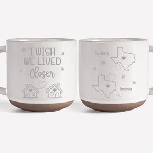 J'aimerais vivre plus près de toi - Mug personnalisé en céramique - Cadeau pour les meilleures amies, les meilleures amies et les sœurs