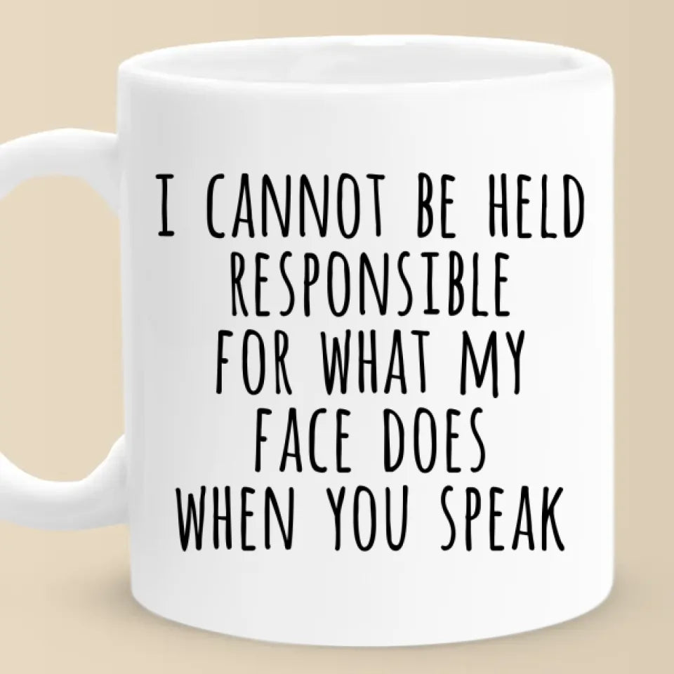 Je ne peux pas être tenu responsable de ce que mon visage fait quand vous parlez - Tasse personnalisée pour collègue - Cadeau de Noël pour collègue