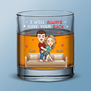 I Will Always Have Your Back - Couple Personalized Custom Whiskey Glass - Gift For Husband Wife, Anniversary