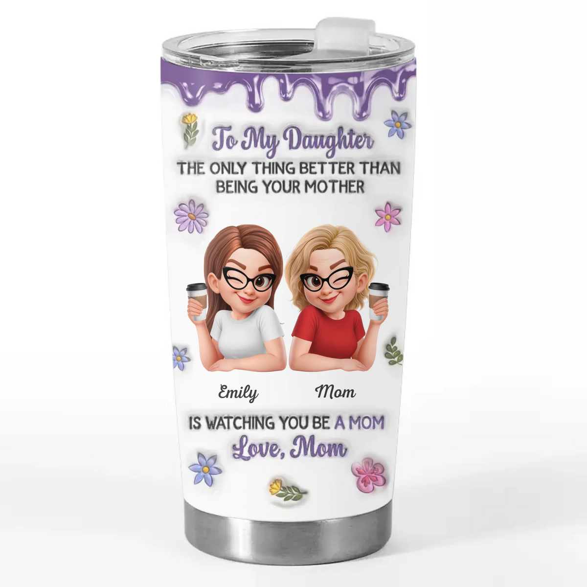 Custom 3D Inflated Effect Printed Tumbler - Personalized Mother's Day Birthday Gifts For Mom, Daughter - First My Daughter, Now A Mom