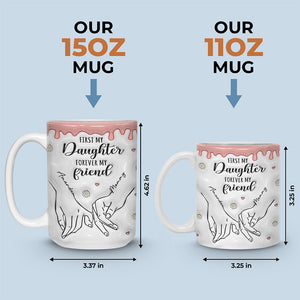 First My Daughter Forever My Friend - Family Personalized Custom 3D Inflated Effect Printed Mug - Gift For Mom, Daughter