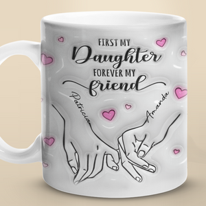 Always My Mother Forever My Friend - Family Personalized Custom 3D Inflated Effect Printed Mug - Gift For Mom, Daughter