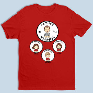 Father Of All Things, Mother Of All Things - Family Personalized Custom Unisex T-shirt, Hoodie - Mother's Day, Father's Day, Birthday Gift For Mom, Dad