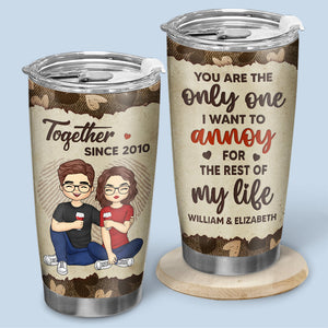 The One I Want To Annoy - Couple Personalized Custom Tumbler - Gift For Husband Wife, Anniversary