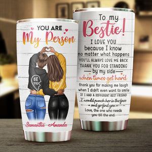 To My Bestie You Are My Person - Gift For Bestie - Personalized Tumbler.